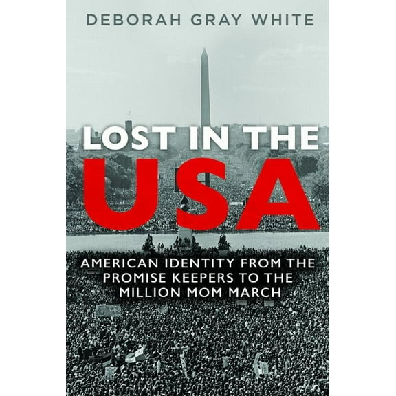 Women, Gender, and Sexuality in American History: Lost in the USA : American Identity from the Promise Keepers to the Million Mom March (Paperback)