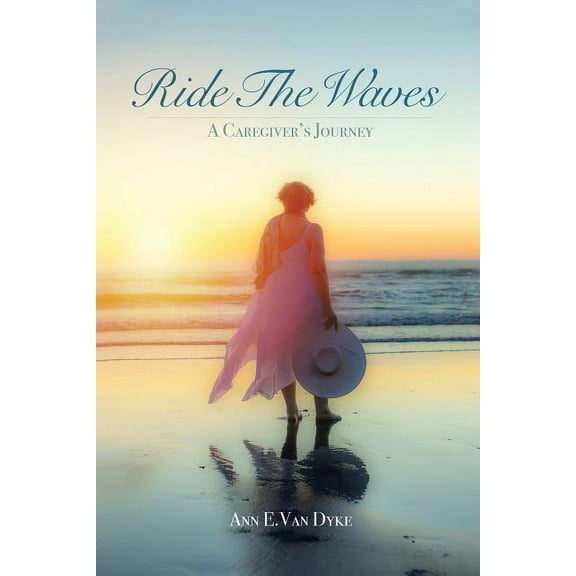 Ride the Waves: A Caregiver's Journey, (Paperback)