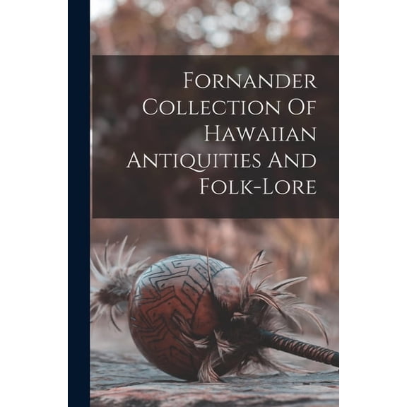 Fornander Collection Of Hawaiian Antiquities And Folk-lore (Paperback)