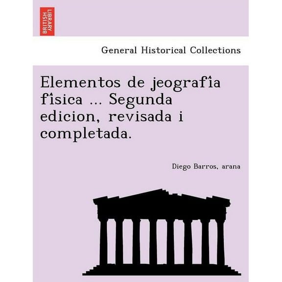 Elementos de jeografía física ... Segunda edicion, revisada i completada. (Paperback)