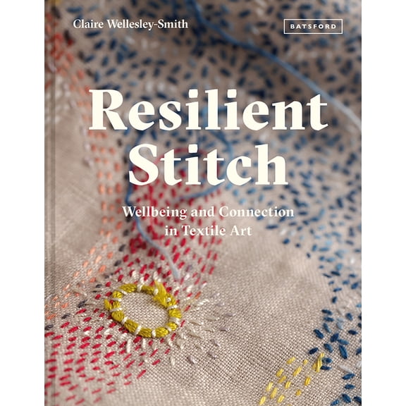 Resilient Stitch: Wellbeing and Connection in Textile Art, (Hardcover)
