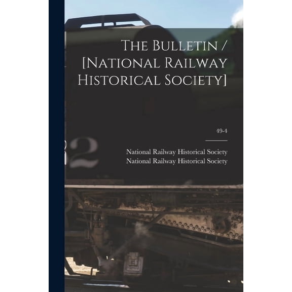 The Bulletin / [National Railway Historical Society]; 49-4, (Paperback)