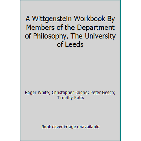 A Wittgenstein Workbook By Members of the Department of Philosophy, The University of Leeds [Paperback - Used]