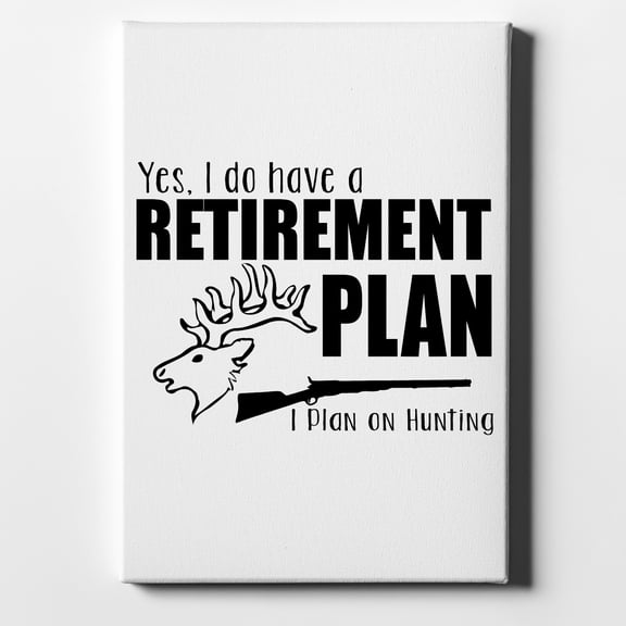 Yes I Do Have a Retirement Plan - Hunting - 8" x 10" - Decorative Canvas Wall Art - White Edge - 5/8" Gallery Wrapped