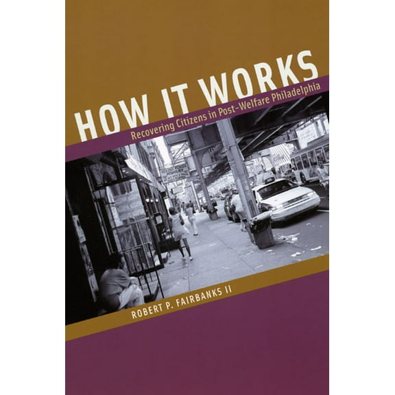 How It Works: Recovering Citizens in Post-Welfare Philadelphia, (Paperback)