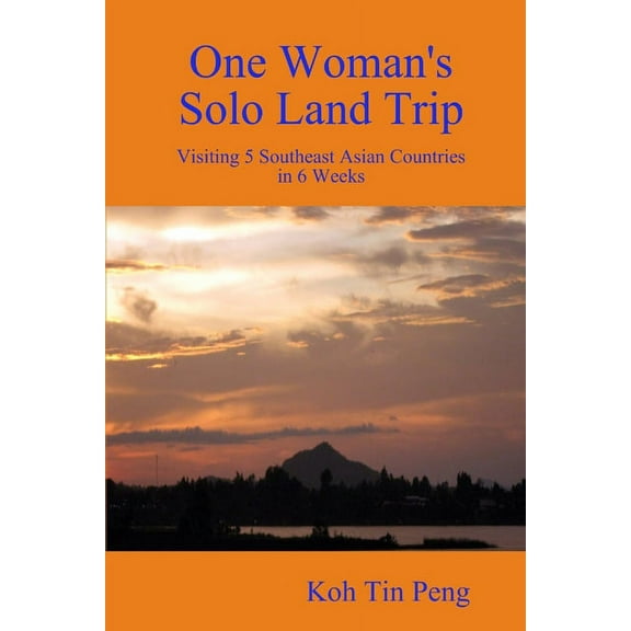 One Woman's Solo Land Trip: Visiting 5 Southeast Asian Countries in 6 Weeks, (Paperback)
