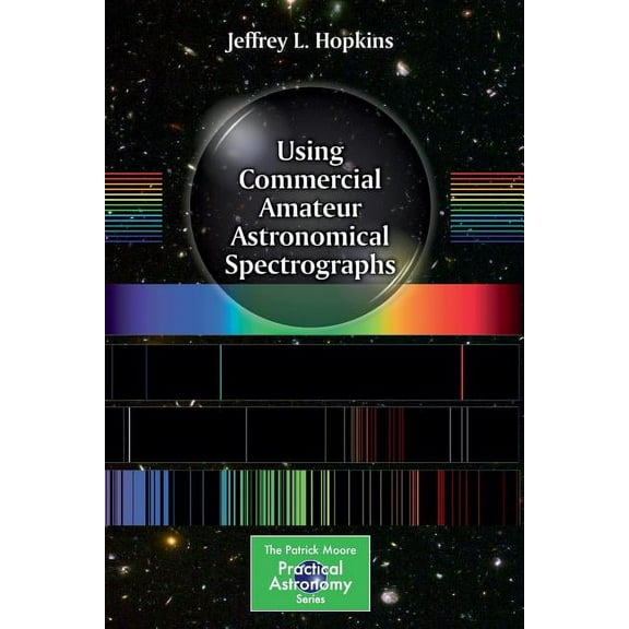 Patrick Moore Practical Astronomy Using Commercial Amateur Astronomical Spectrographs, (Paperback)