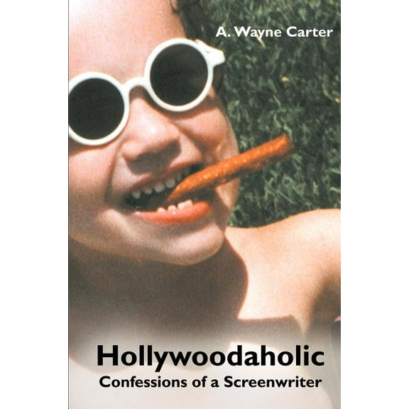 Hollywoodaholic: Confessions of a Screenwriter, (Paperback)