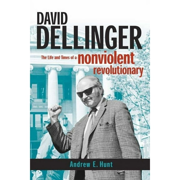David Dellinger: The Life and Times of a Nonviolent Revolutionary, (Hardcover)