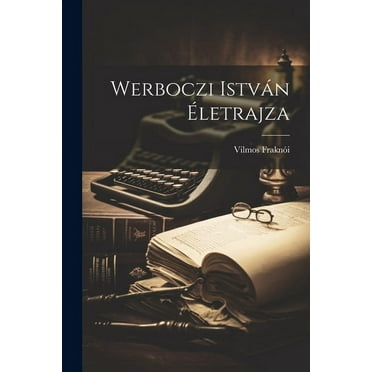 Werboczi István Életrajza (Paperback)