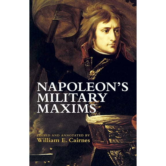 Dover Military History, Weapons, Armor: Napoleon's Military Maxims (Paperback)