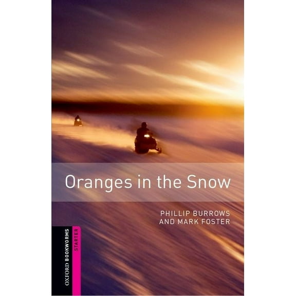 Oxford Bookworms: Starter Oxford Bookworms Library: Oranges in the Snow: Starter: 250-Word Vocabulary, (Paperback)