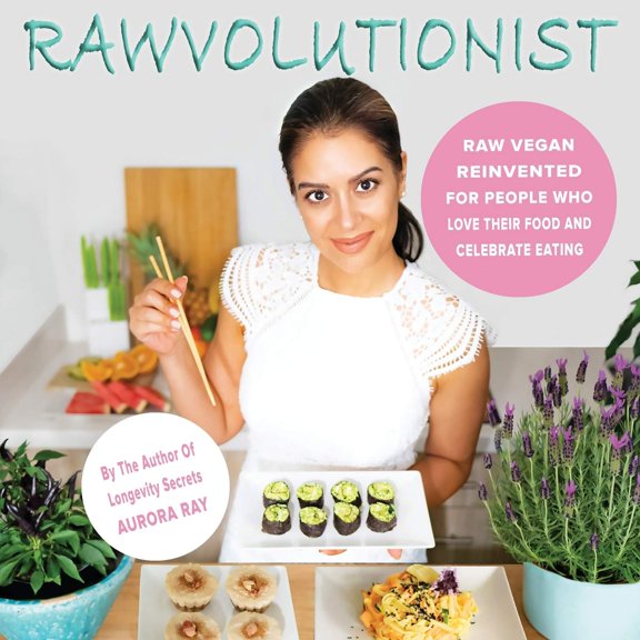 Pre-Owned Rawvolutionist: Raw Vegan Reinvented For People Who Love Their Food And Celebrate Eating (Paperback) 3982116007 9783982116006