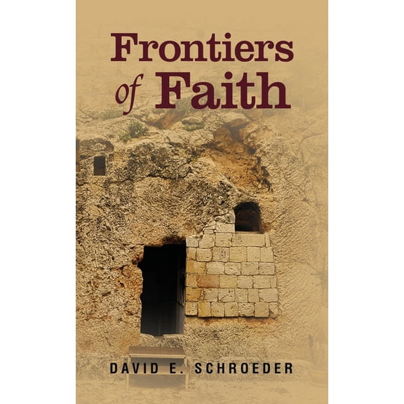 Frontiers of Faith: Exploring Changeless Truth in a Changing World, (Paperback)