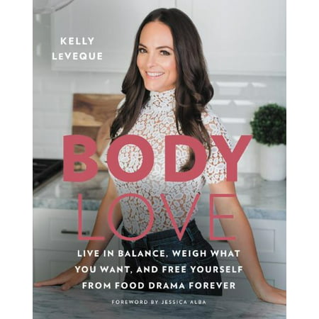 Body Love : Live in Balance, Weigh What You Want, and Free Yourself from Food Drama