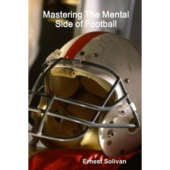 Mastering The Mental Side Of Football, (Paperback)