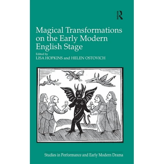 Studies in Performance and Early Modern Magical Transformations on the Early Modern English Stage, (Paperback)