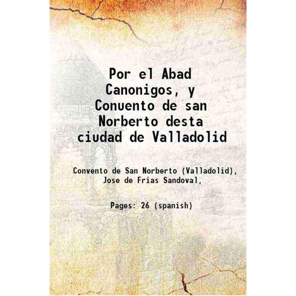 Por el Abad Canonigos, y Conuento de san Norberto desta ciudad de Valladolid 1601 [Couverture Rigide]