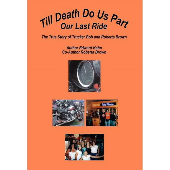Till Death Do Us Part - Our Last Ride, The True Story of Trucker Bob and Roberta Brown, (Hardcover)