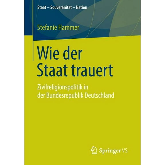 Staat - Souveränität - Nation Wie Der Staat Trauert: Zivilreligionspolitik in Der Bundesrepublik Deutschland, (Paperback)