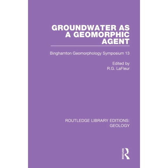 Routledge Library Editions: Geology Groundwater as a Geomorphic Agent: Binghamton Geomorphology Symposium 13, Book 18, (Paperback)
