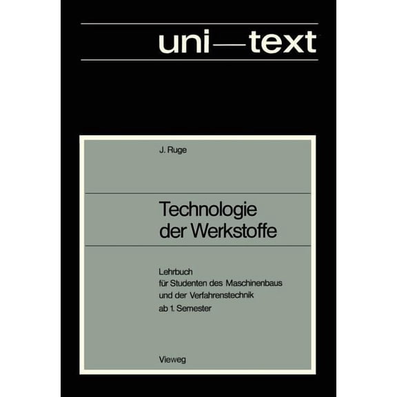 Uni-Texte Technologie Der Werkstoffe: Lehrbuch FÃ¼r Studenten Des Maschinenbaus Und Der Verfahrenstechnik AB 1. Semester, (Paperback)