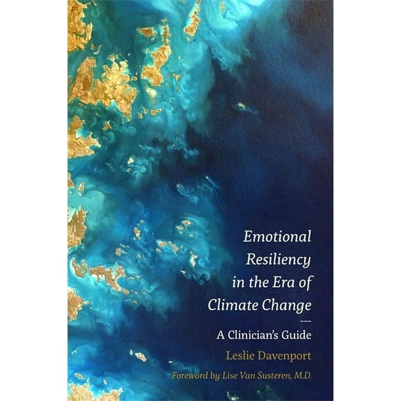 Emotional Resiliency in the Era of Climate Change: A Clinician's Guide, (Paperback)