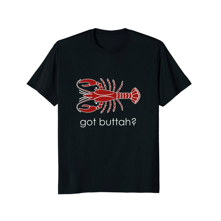 Got Buttah? Lobster Lover T-Shirt Got Buttah? Lobster Lover T-Shirt