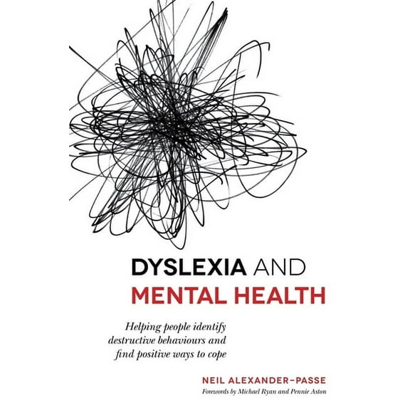 Dyslexia and Mental Health: Helping People Identify Destructive Behaviours and Find Positive Ways to Cope, (Paperback)