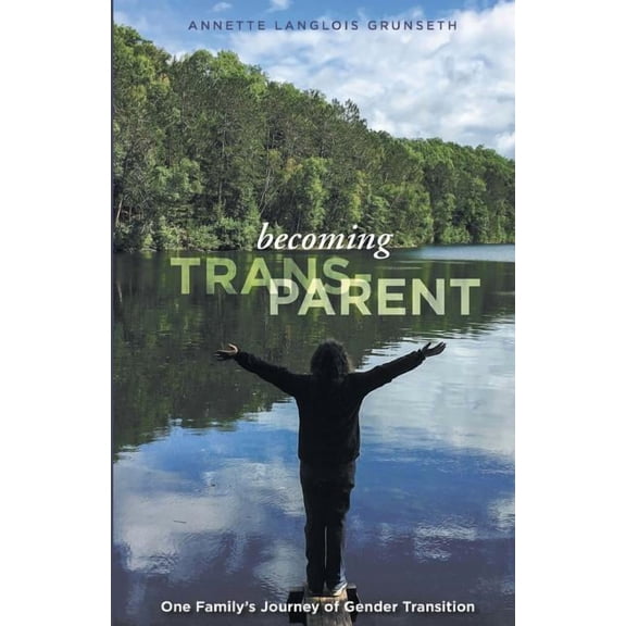 Becoming Trans-Parent: One Family's Journey of Gender Transition, (Paperback)