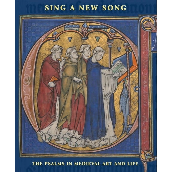 Sing a New Song: The Psalms in Medieval Art and Life, (Hardcover)