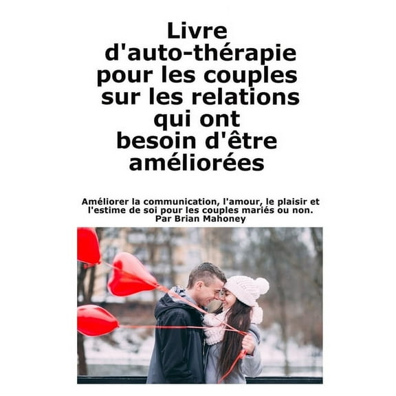 Livre d'auto-thÃ©rapie pour les couples sur les relations qui ont besoin d'Ãªtre amÃ©liorÃ©es: AmÃ©liorer la commun, (Paperback)