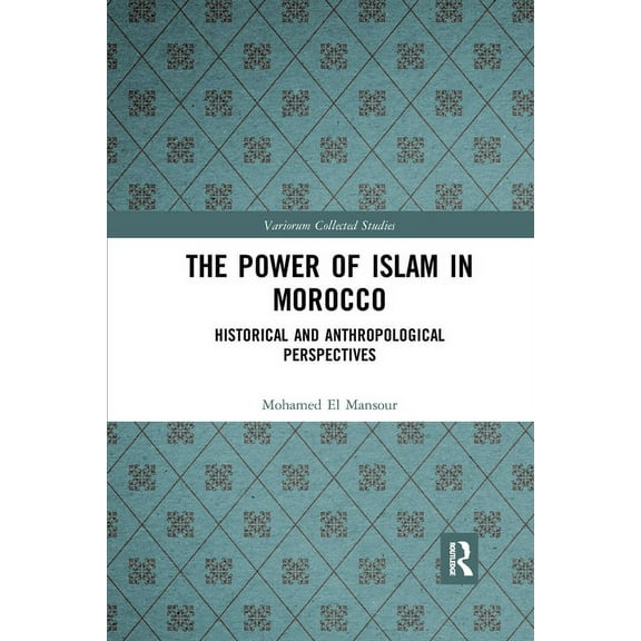 Variorum Collected Studies The Power of Islam in Morocco: Historical and Anthropological Perspectives, (Paperback)