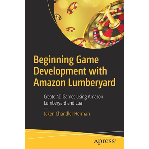Pre-Owned Beginning Game Development with Amazon Lumberyard: Create 3D Games Using Amazon Lumberyard and Lua (Paperback) 1484250729 9781484250723