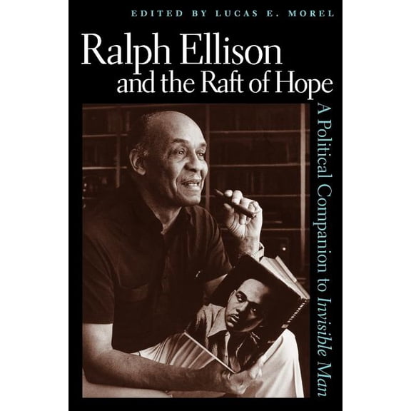 Ralph Ellison and the Raft of Hope: A Political Companion to Invisible Man, (Paperback)