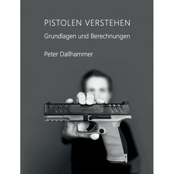 Pistolen verstehen: Grundlagen und Berechnungen, (Paperback)