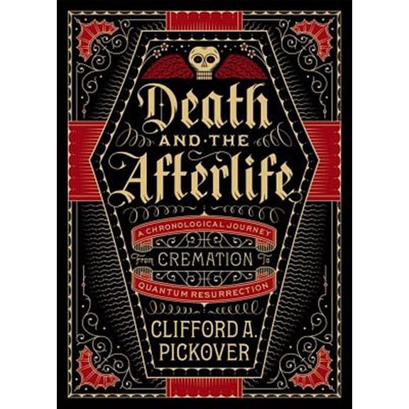 Pre-Owned Death and the Afterlife: A Chronological Journey, from Cremation to Quantum Resurrection (Hardcover) 1454914343 9781454914341