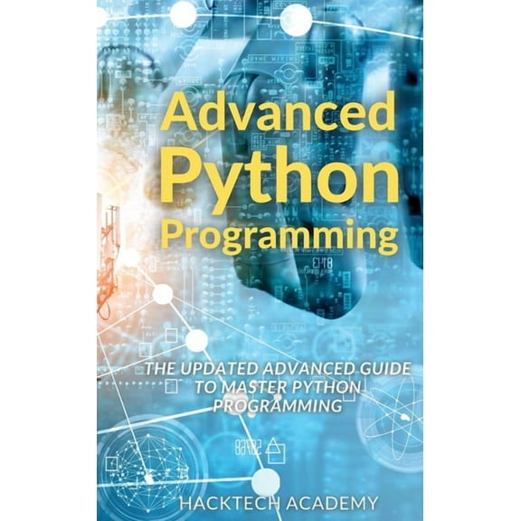 Advanced Python Programming: The Updated Advanced Guide to Master Python Programming (Hardcover)