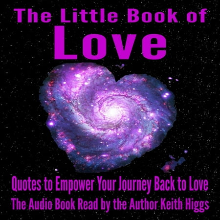 The Little Book of Love - Quotes to Empower Your Journey Back to Love -