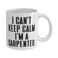 thumbnail image 2 of I Can't Keep Calm I'm a Carpenter. 11oz Mug, Carpenter Present From Friends, Unique Cup F Men Women, 2 of 2