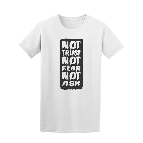 Not Trust Not Fear Not Ask Tee. Men's -Image by Shutterstock