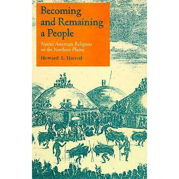 Becoming and Remaining a People : Native American Religions on the Northern Plains (Paperback)