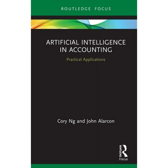 Routledge Focus on Business and Manageme Artificial Intelligence in Accounting: Practical Applications, (Hardcover)