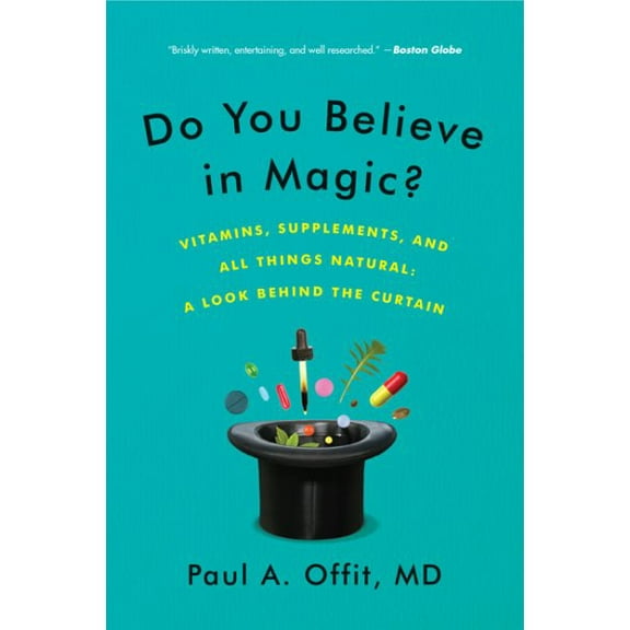 Pre-Owned Do You Believe in Magic?: Vitamins, Supplements, and All Things Natural: A Look Behind the Curtain (Paperback) 0062222988 9780062222985