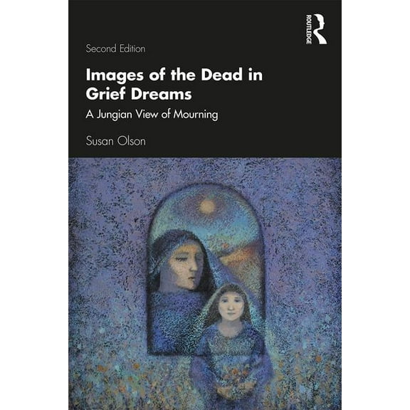 Images of the Dead in Grief Dreams: A Jungian View of Mourning, (Paperback)