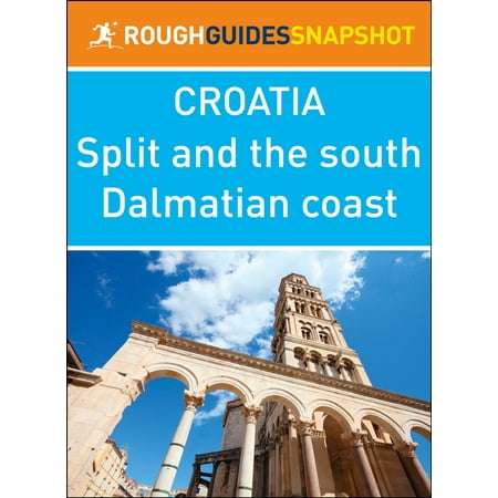 Split and the south Dalmatian coast (Rough Guides Snapshot Croatia) - (Best Way To See The Dalmatian Coast)