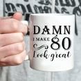 thumbnail image 4 of 80th Birthday Gifts for Women Men - Damn I Make 80 Look Great Mug - 80 Year Old Present Ideas for Wife, Husband, Mom, Dad, Sisters, Brothers, Friends, Coworkers - 11 oz Coffee Mug, 4 of 6