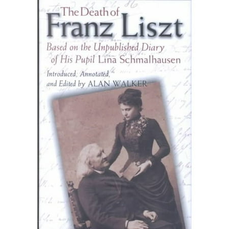 The Death of Franz Liszt: Based on the Unpublished Diary of His Pupil Lina Schmalhausen