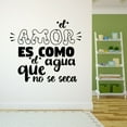 thumbnail image 3 of Spanish Wall Decals for Family Living Room - El amor es como el agua que no se seca Love's like water Quote Lettering in Spanish Home Wall Sticker - Size: 20 In x 18 In, 3 of 5