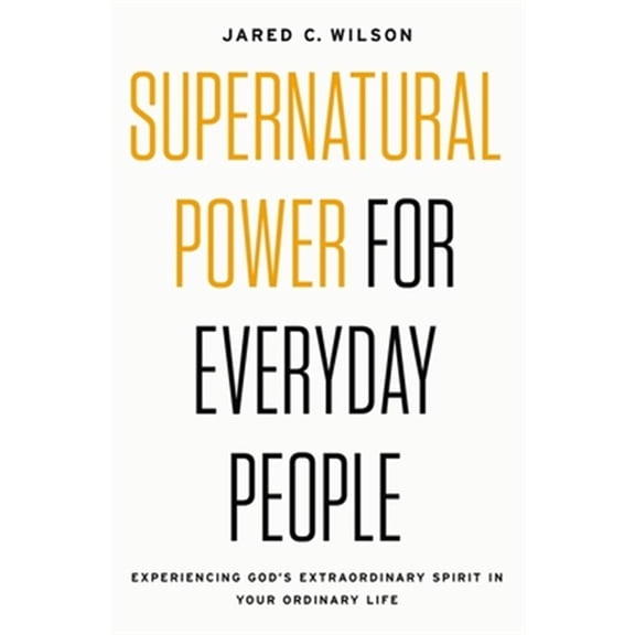 Pre-Owned Supernatural Power for Everyday People: Experiencing God's Extraordinary Spirit in Your Ordinary Life (Paperback) 0718097505 9780718097509